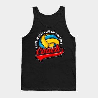 Volleyball I Used To Have A Life But Now I Am A Coach Tank Top